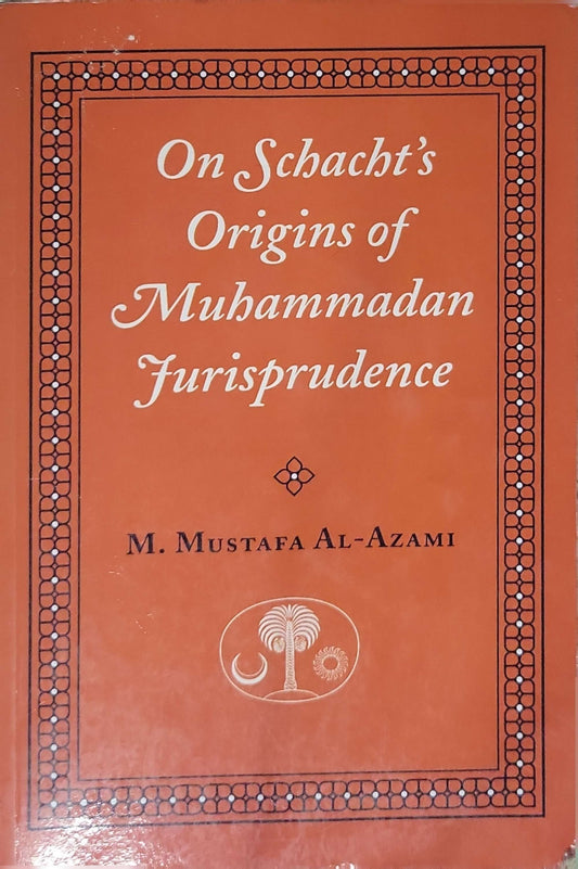 On Schacht's Origins of Muhammadan Jurisprudence (1996) By M. Mustafa Al-Azami
