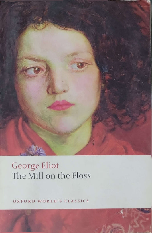 The Mill on the Floss: New edition — Oxford World's Classics; Edited by Gordon S. Haight; Introduction by Dinah Birch By George Eliot