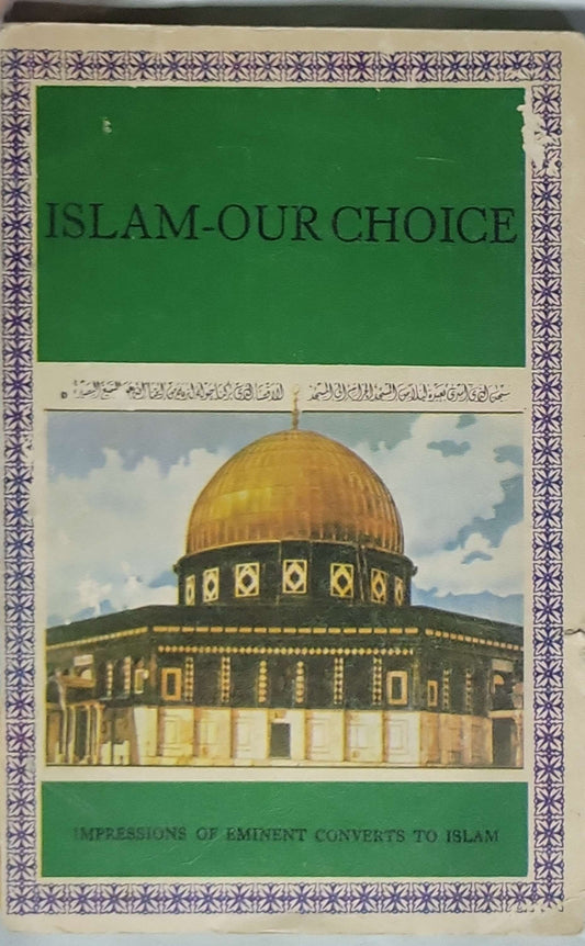 ISLAM-OUR CHOICE: IMPRESSIONS OF EMINENT CONVERTS TO ISLAM
