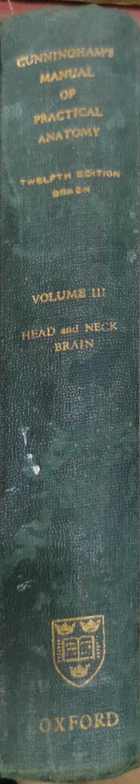 Cunningham's Manual of Practical Anatomy: Revised by James Couper Brash, M.C., M.A., M.D., D.Sc., LL.D., F.R.C.S.Ed., F.R.S.E., Professor Emeritus of Anatomy University of Edinburgh By James Couper Brash