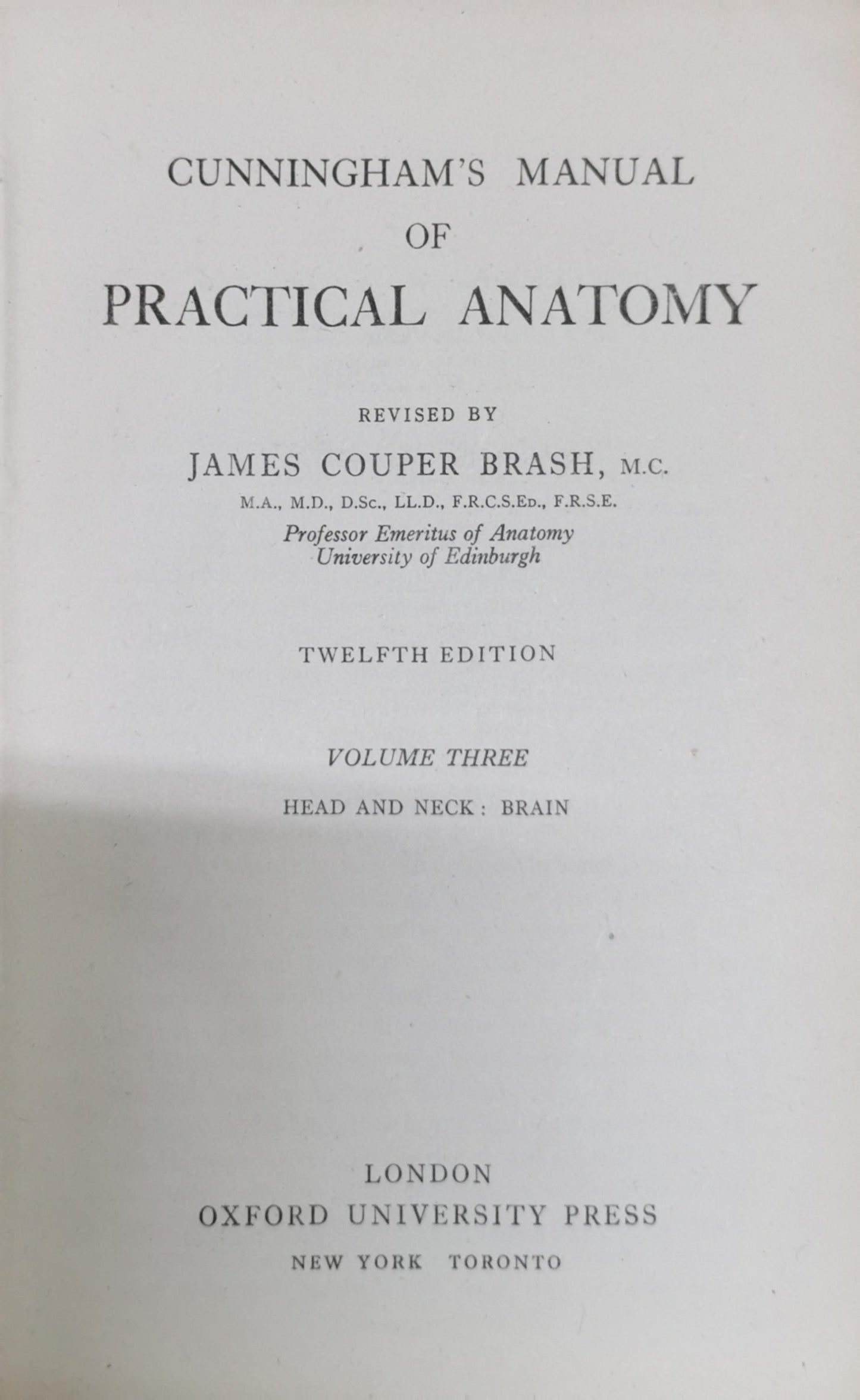 Cunningham's Manual of Practical Anatomy: Revised by James Couper Brash, M.C., M.A., M.D., D.Sc., LL.D., F.R.C.S.Ed., F.R.S.E., Professor Emeritus of Anatomy University of Edinburgh By James Couper Brash