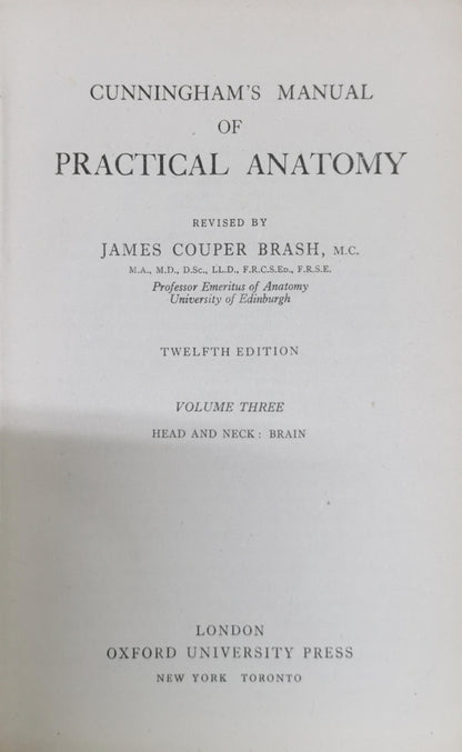 Cunningham's Manual of Practical Anatomy: Revised by James Couper Brash, M.C., M.A., M.D., D.Sc., LL.D., F.R.C.S.Ed., F.R.S.E., Professor Emeritus of Anatomy University of Edinburgh By James Couper Brash
