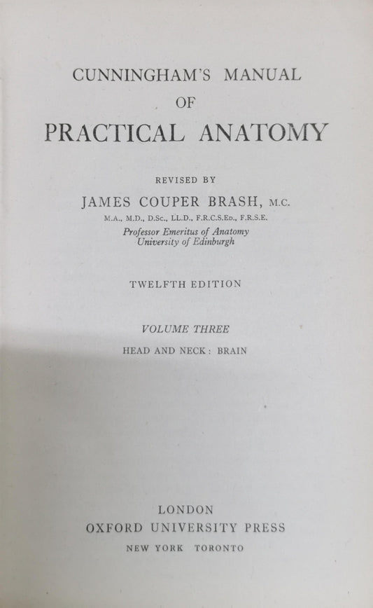 Cunningham's Manual of Practical Anatomy: Revised by James Couper Brash, M.C., M.A., M.D., D.Sc., LL.D., F.R.C.S.Ed., F.R.S.E., Professor Emeritus of Anatomy University of Edinburgh By James Couper Brash
