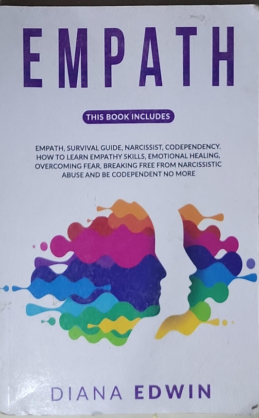 EMPATH: This book includes: Empath, Survival Guide, Narcissist, Codependency. How to learn empathy skills, emotional healing, overcoming fear, breaking free from narcissistic abuse and be codependent no more