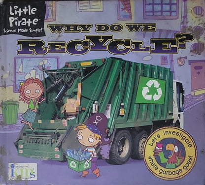 Why Do We Recycle?: Science Made Simple! With Little Pirate, kids learn how to observe, hypothesize, experiment, and draw conclusions. And the more kids discover, the bigger their world gets!