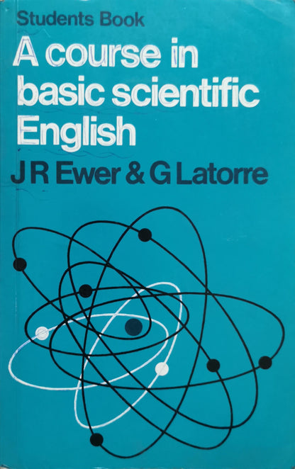 A course in basic scientific English By J R Ewer and G Latorre