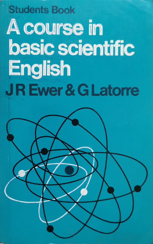 A course in basic scientific English By J R Ewer and G Latorre