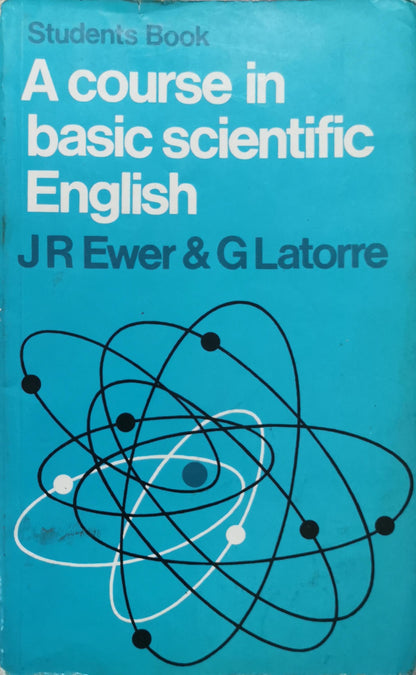 A course in basic scientific English: Students Book By J. R. Ewer and G. Latorre