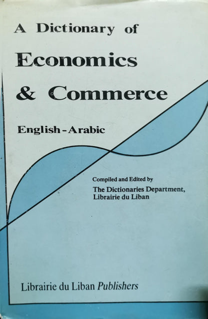 A Dictionary of Economics & Commerce: English-Arabic By The Dictionaries Department, Librairie du Liban