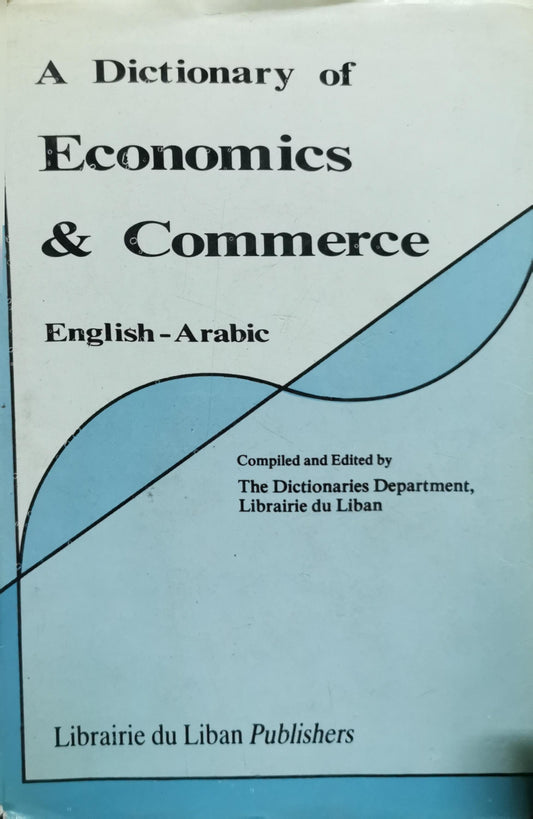 A Dictionary of Economics & Commerce: English-Arabic By The Dictionaries Department, Librairie du Liban