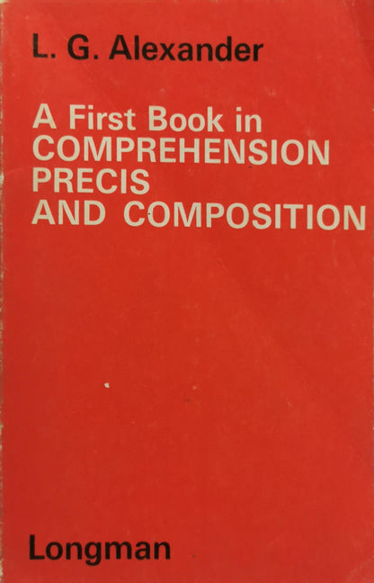 A First Book in Comprehension, Precis and Composition By L. G. Alexander