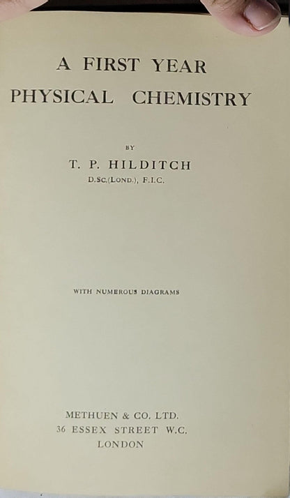 A FIRST YEAR PHYSICAL CHEMISTRY: WITH NUMEROUS DIAGRAMS By T. P. Hilditch