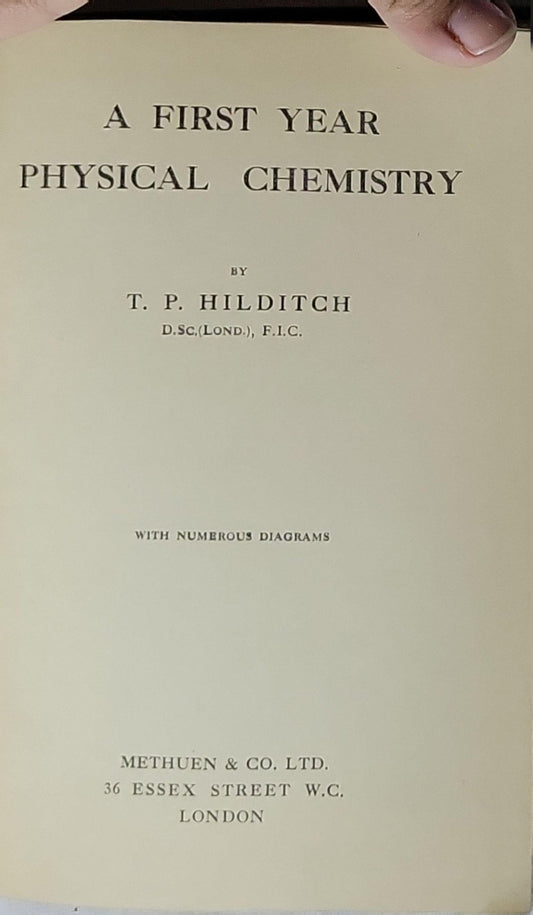 A FIRST YEAR PHYSICAL CHEMISTRY: WITH NUMEROUS DIAGRAMS By T. P. Hilditch