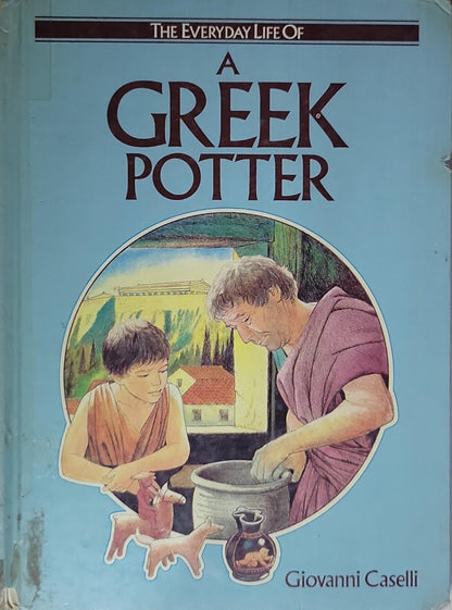 A Greek Potter: The Everyday Life Of