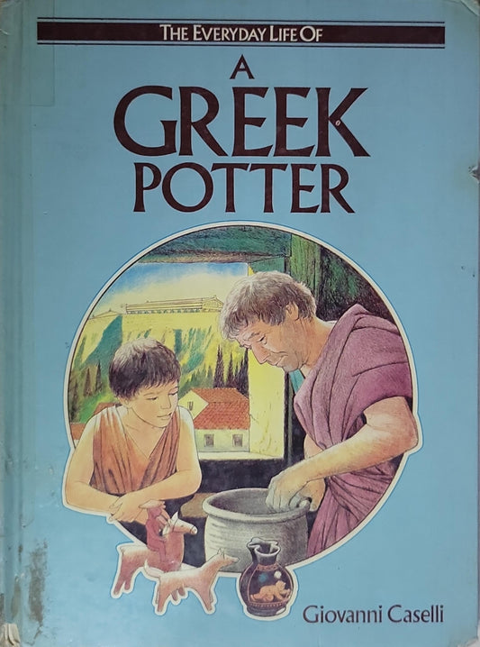 A Greek Potter: The Everyday Life Of