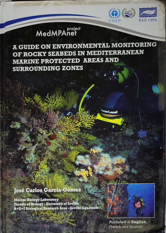 A guide on environmental monitoring of rocky seabeds in Mediterranean Protected Areas and surrounding zones By José Carlos García-Gómez