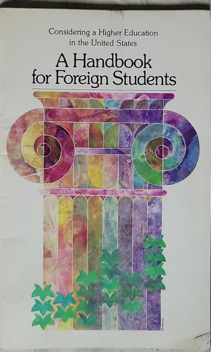A Handbook for Foreign Students: Considering a Higher Education in the United States By International Communication Agency