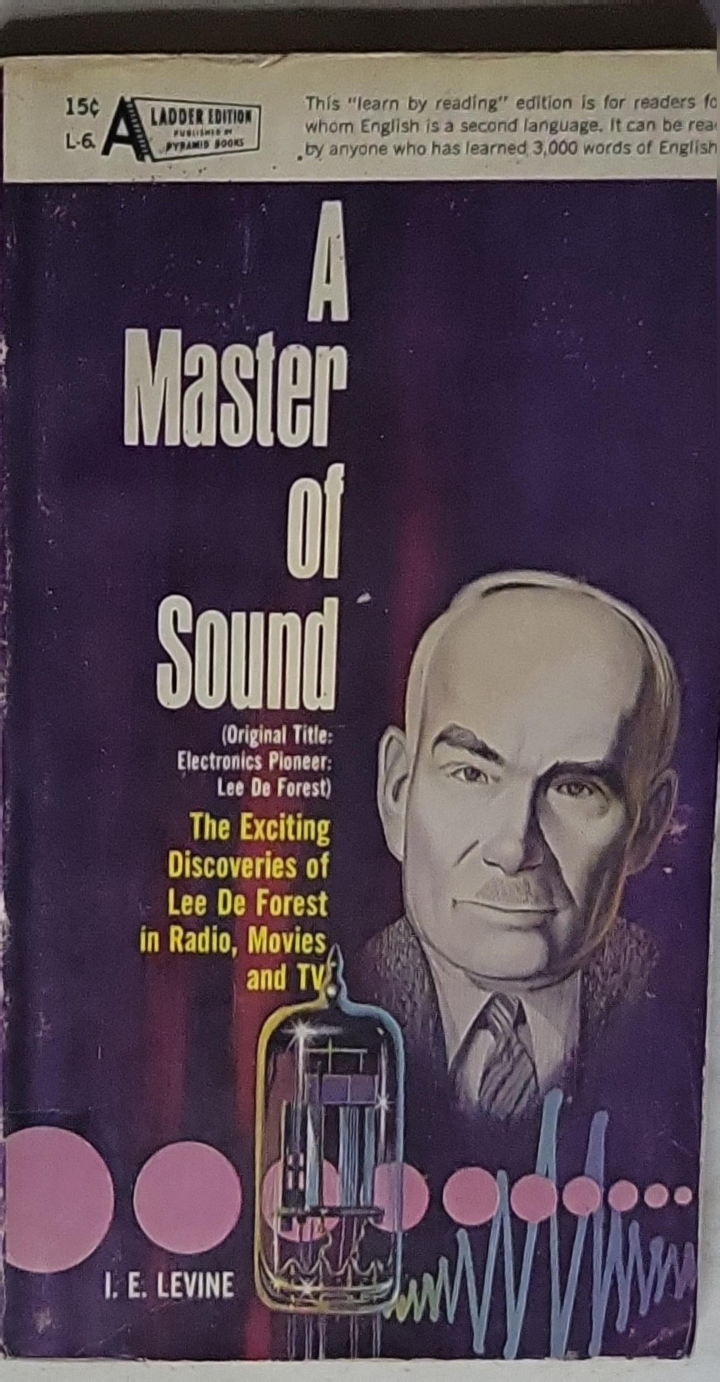 A Master of Sound: (Original Title: Electronics Pioneer: Lee De Forest)