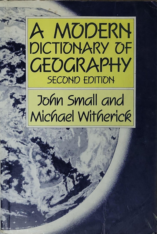 A Modern Dictionary of Geography: Second Edition By John Small and Michael Witherick