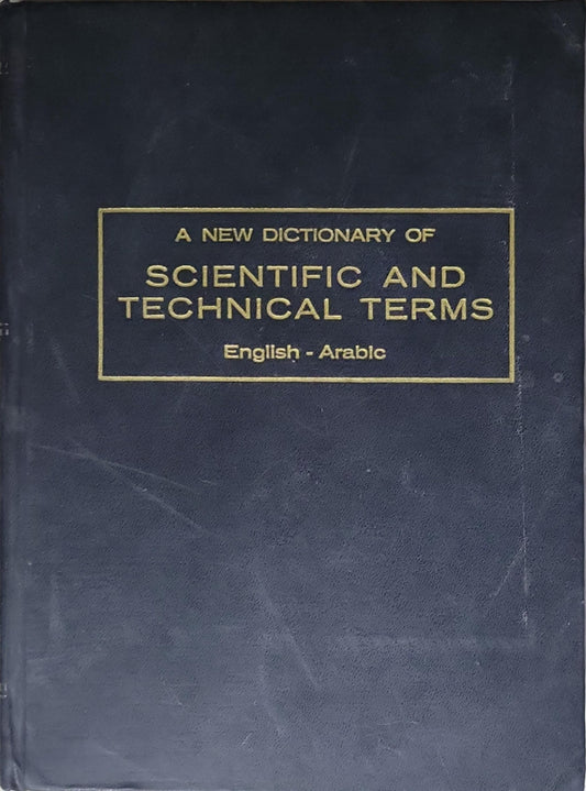 A New Dictionary of Scientific and Technical Terms: English-Arabic