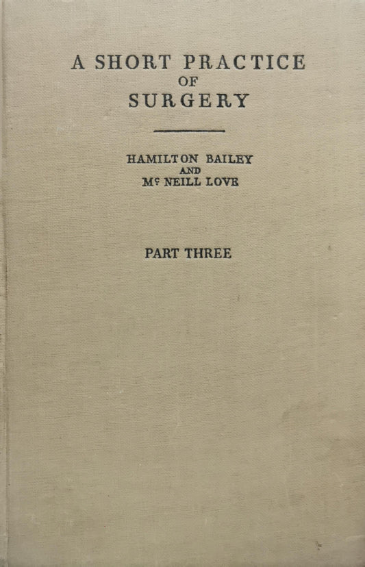A Short Practice of Surgery By Hamilton Bailey and McNeill Love