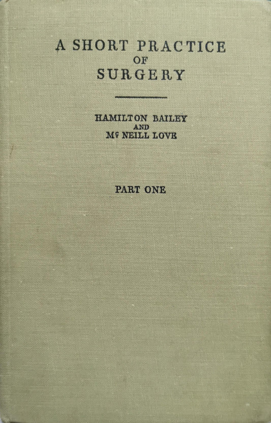 A Short Practice of Surgery By Hamilton Bailey and McNeill Love