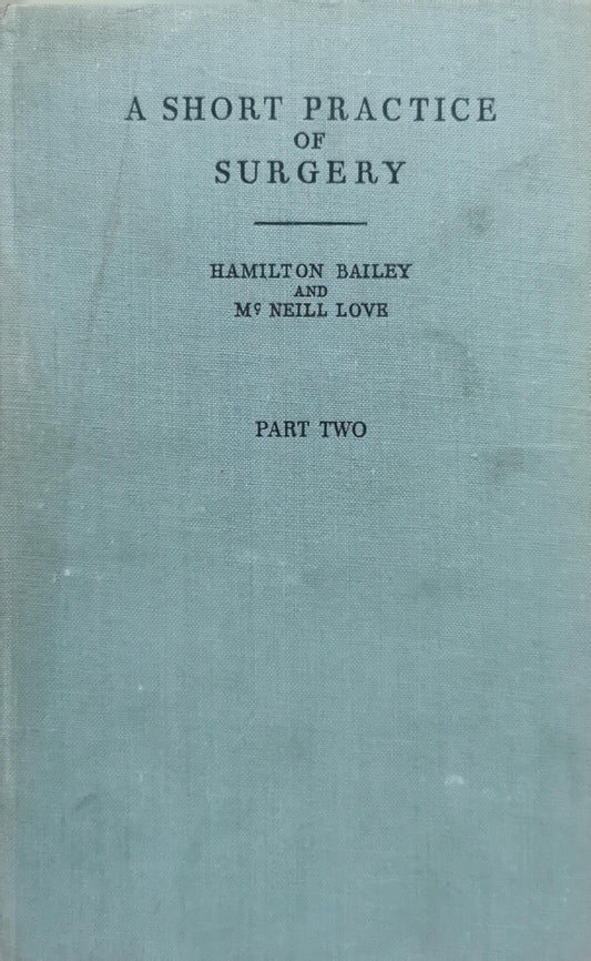 A Short Practice of Surgery By Hamilton Bailey and R. J. McNeill Love