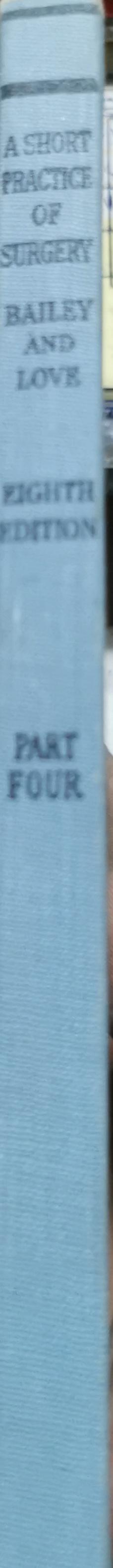 A Short Practice of Surgery: Part Four By Hamilton Bailey and McNeill Love