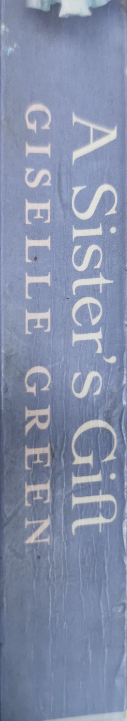 A Sister's Gift: Sisters. Best of friends. Worst of enemies. By Giselle Green