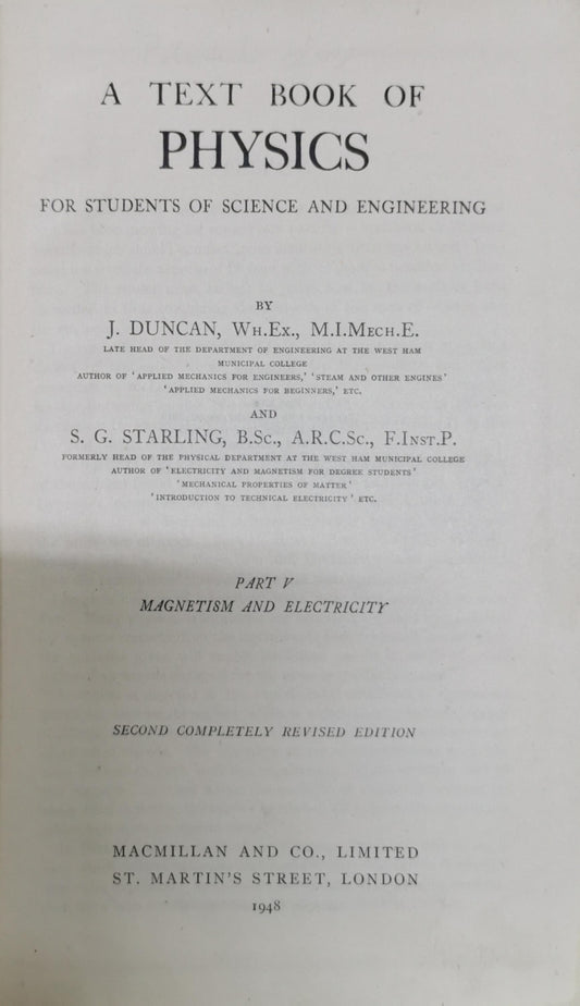 A Text Book of Physics: For Students of Science and Engineering • Part V: Magnetism and Electricity By J. Duncan, Wh.Ex., M.I.Mech.E. and S. G. Starling, B.Sc., A.R.C.Sc., F.Inst.P.