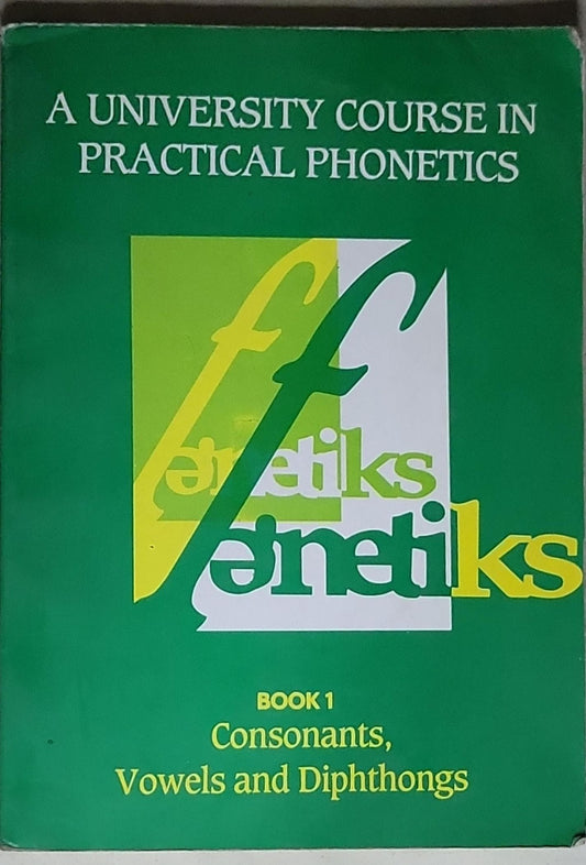 A University Course in Practical Phonetics: Book 1 Consonants, Vowels and Diphthongs