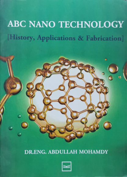 ABC NANO TECHNOLOGY: [History, Applications & Fabrication] By Dr.Eng. Abdullah Mohamdy A.