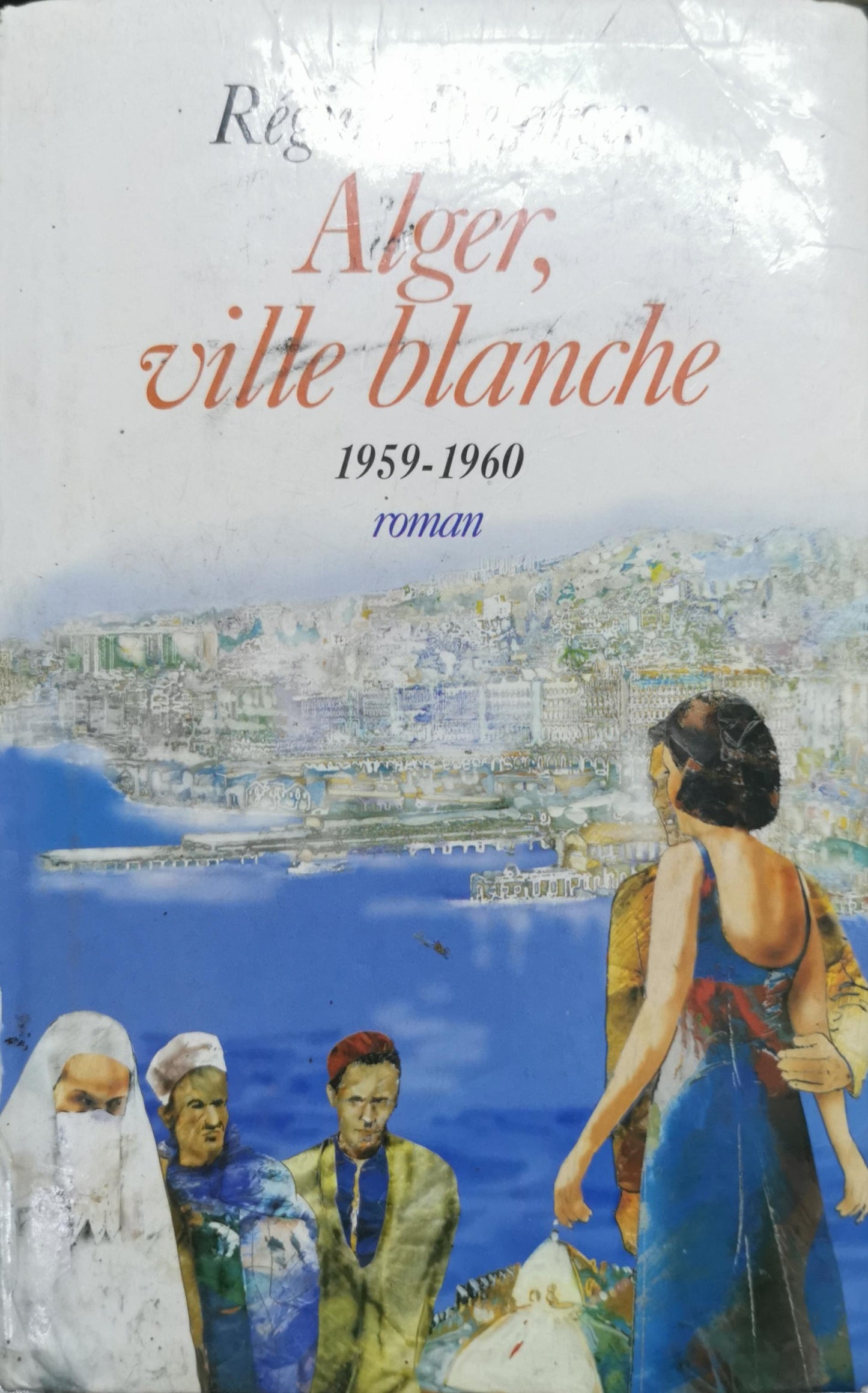 Alger, ville blanche: 1959-1960 By Régine Deforges