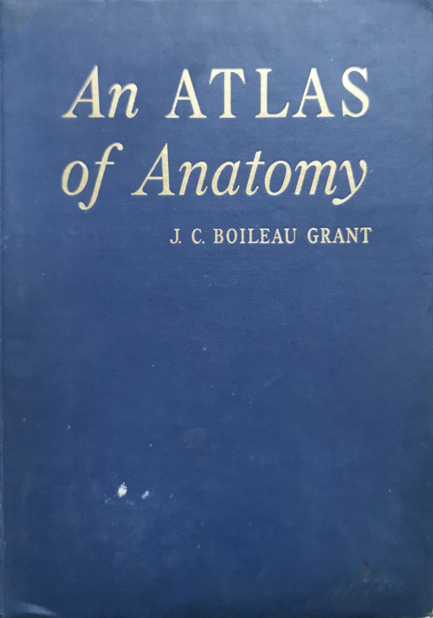 An Atlas of Anatomy By J. C. Boileau Grant