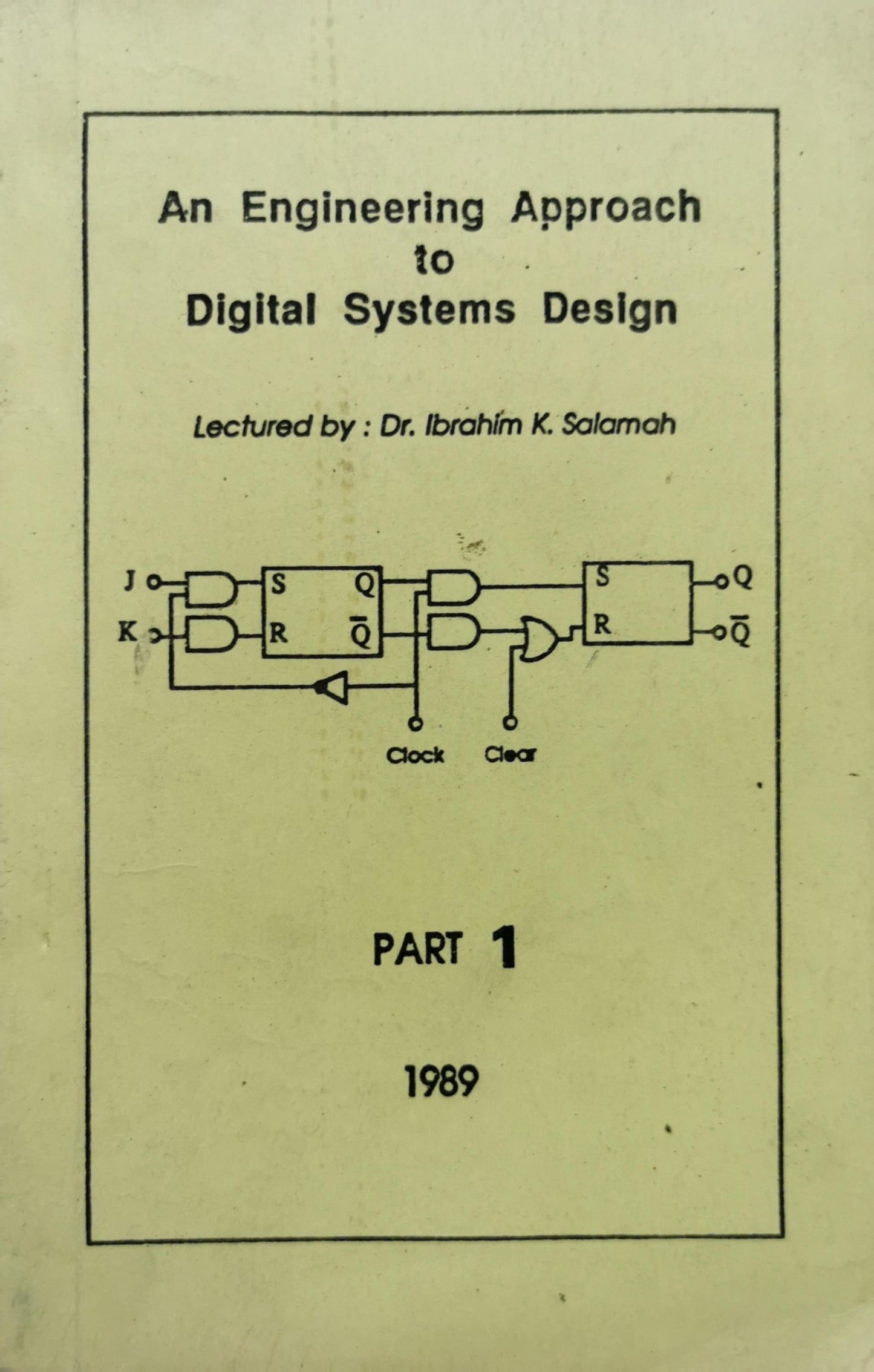 An Engineering Approach to Digital Systems Design: Lectured by : Dr. Ibrahim K. Salamah By Dr. Ibrahim K. Salamah