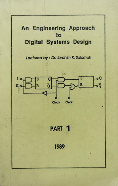 An Engineering Approach to Digital Systems Design: Lectured by : Dr. Ibrahim K. Salamah By Dr. Ibrahim K. Salamah