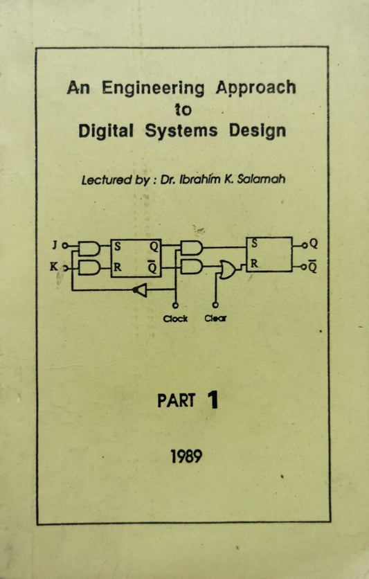 An Engineering Approach to Digital Systems Design: Lectured by : Dr. Ibrahim K. Salamah By Dr. Ibrahim K. Salamah