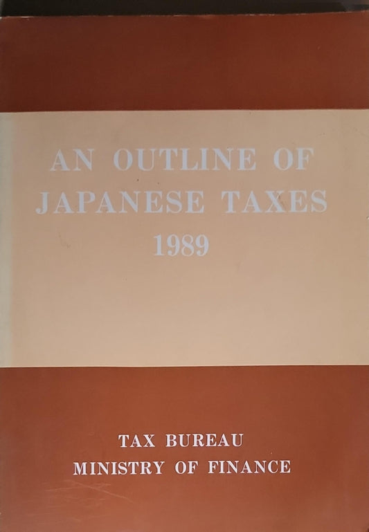 An outline of Japanese taxes: 1989 edition