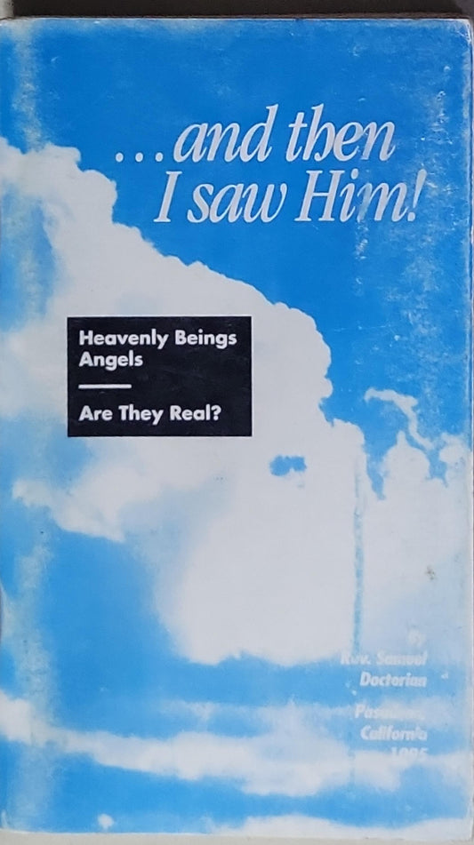 ... and then I saw Him!: Heavenly Beings Angels Are They Real?