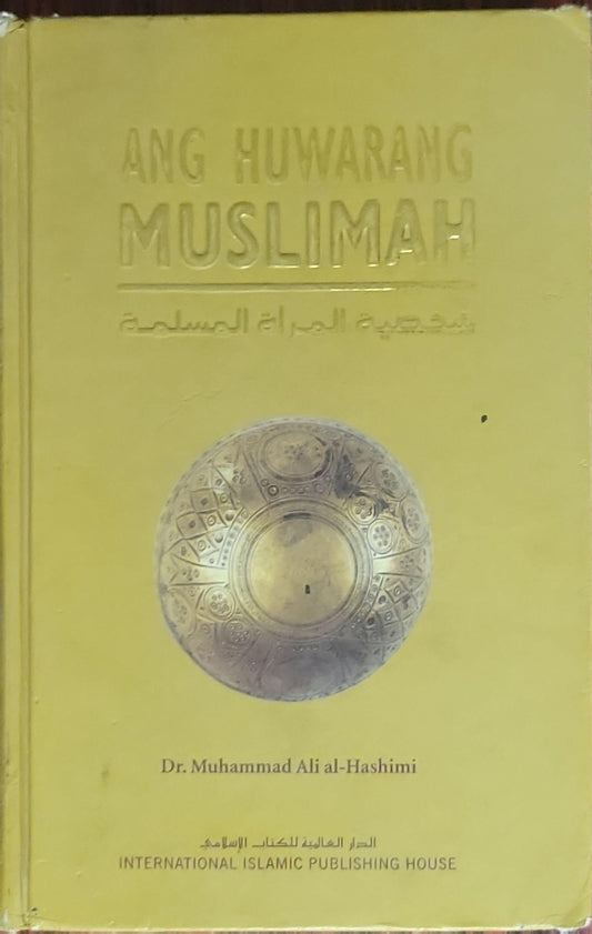 Ang Huwarang Muslimah: Ang Tunay na Islamikong Katangian ng Babaeng Muslim ayon sa Pagpapakahulugan ng Qur'an at Sunnah