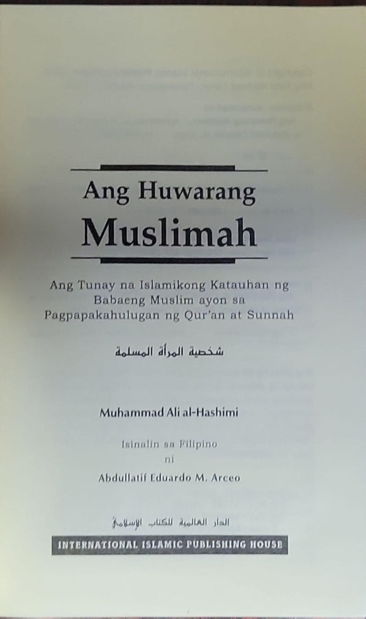 Ang Huwarang Muslimah: Ang Tunay na Islamikong Katangian ng Babaeng Muslim ayon sa Pagpapakahulugan ng Qur'an at Sunnah