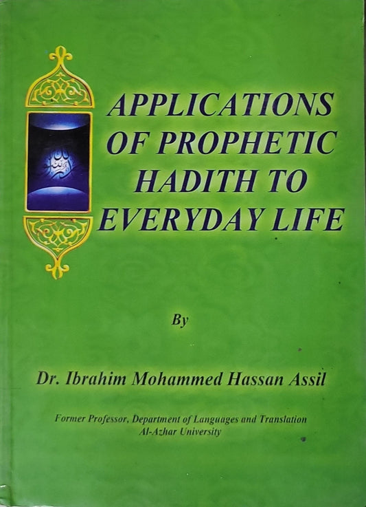 Applications of Prophetic Hadith to Everyday Life By Dr. Ibrahim Mohammed Hassan Assil