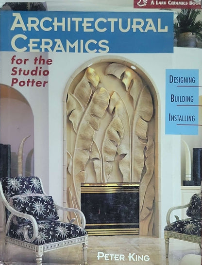 Architectural Ceramics for the Studio Potter: Designing Building Installing (A Lark Ceramics Book): Designing • Building • Installing