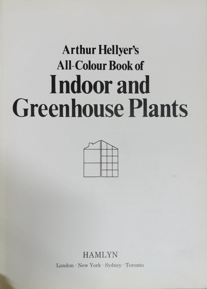 Arthur Hellyer's All-Colour Book of Indoor and Greenhouse Plants By Arthur Hellyer