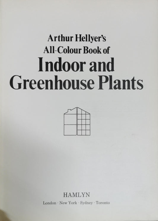 Arthur Hellyer's All-Colour Book of Indoor and Greenhouse Plants By Arthur Hellyer