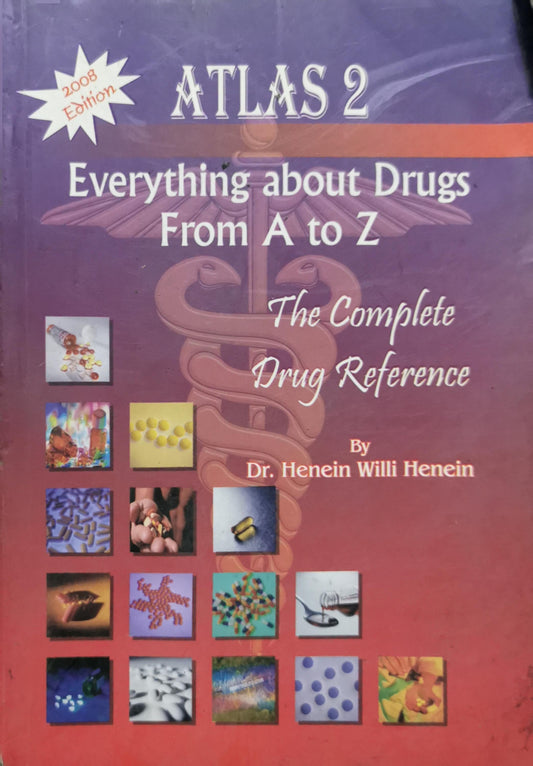 Atlas 2: Everything about Drugs From A to Z: The Complete Drug Reference By Dr. Henein Willi Henein