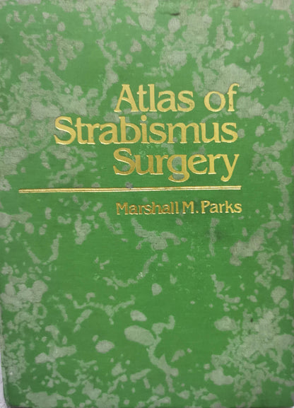 Atlas of Strabismus Surgery By Marshall M. Parks, M.D. and John E. Parker