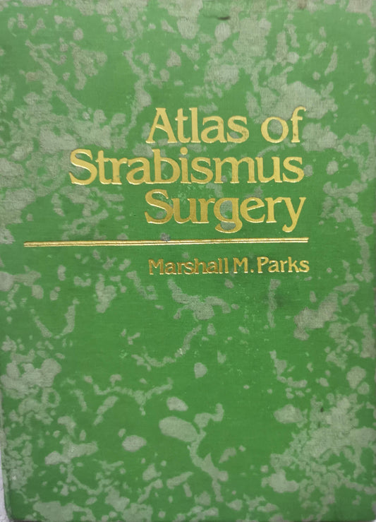 Atlas of Strabismus Surgery By Marshall M. Parks, M.D. and John E. Parker