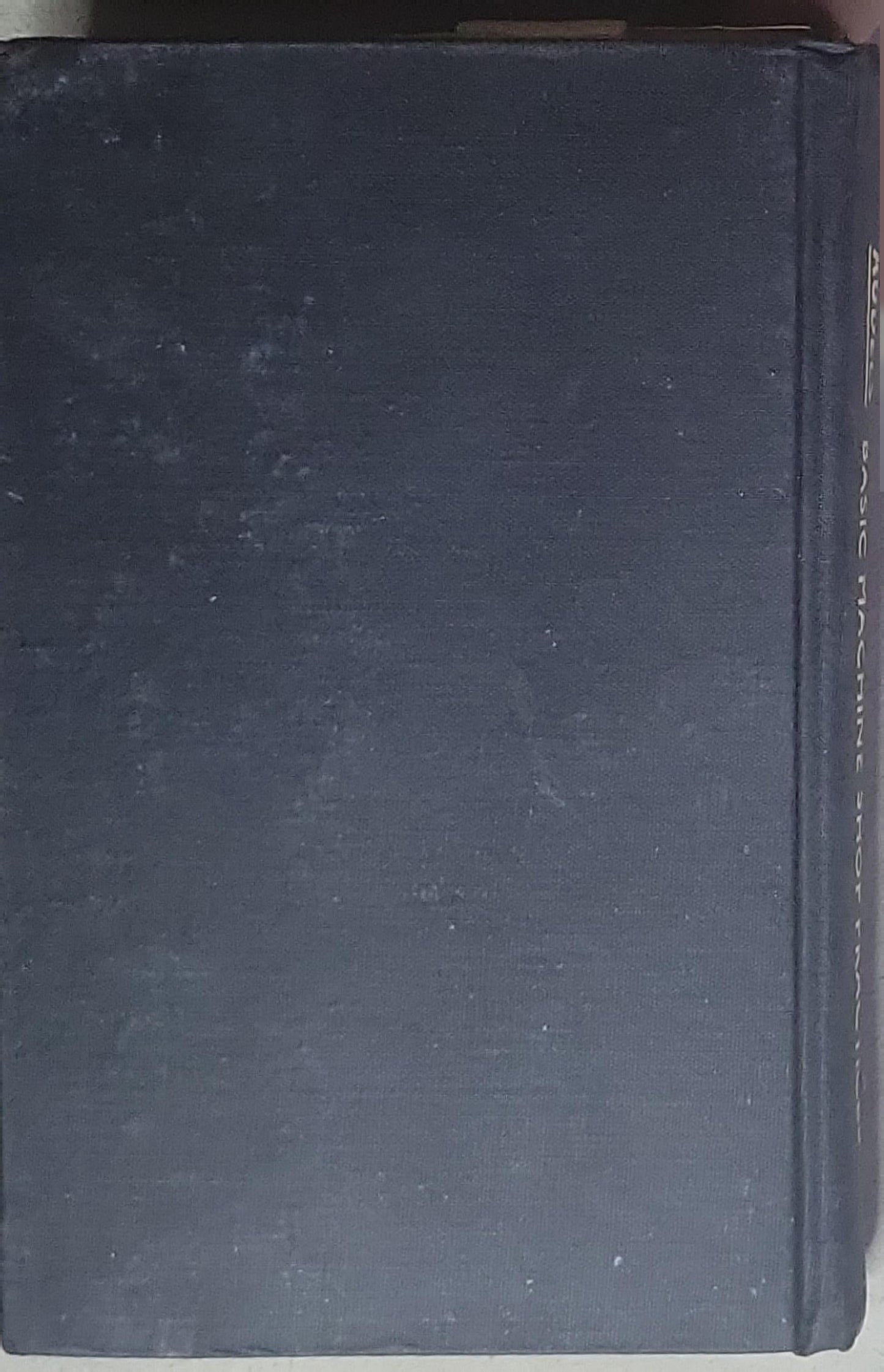 Audels Machinists Library: Basic Machine Shop Practices