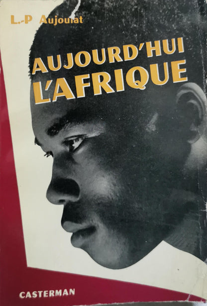 AUJOURD'HUI L'AFRIQUE By L. P. Aujoulat